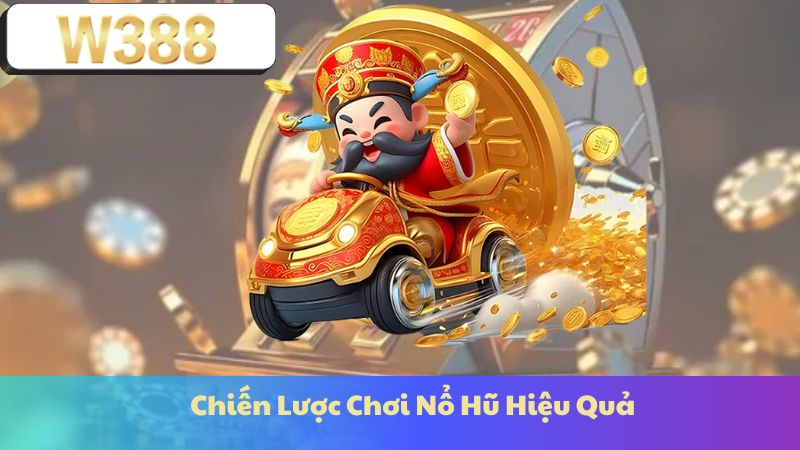 Chiến Lược Chơi Nổ Hũ Hiệu Quả