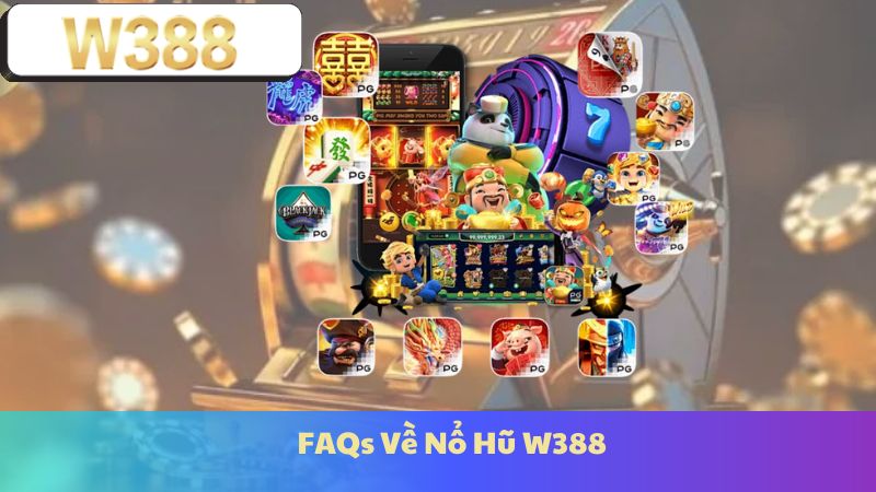 FAQs Về Nổ Hũ W388