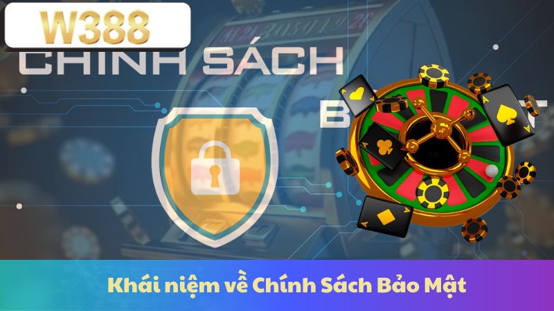 Khái niệm về Chính Sách Bảo Mật