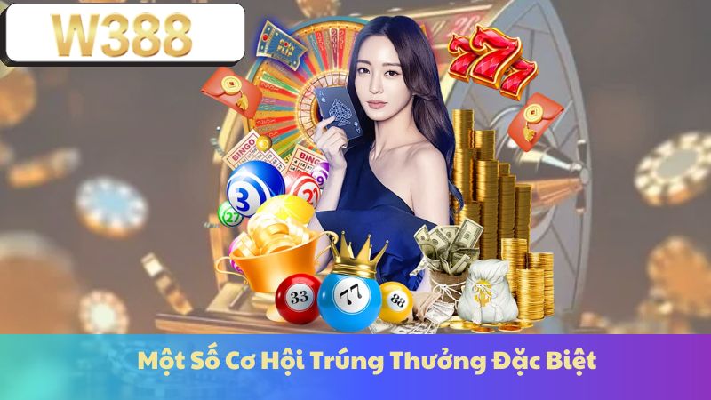 Một Số Cơ Hội Trúng Thưởng Đặc Biệt