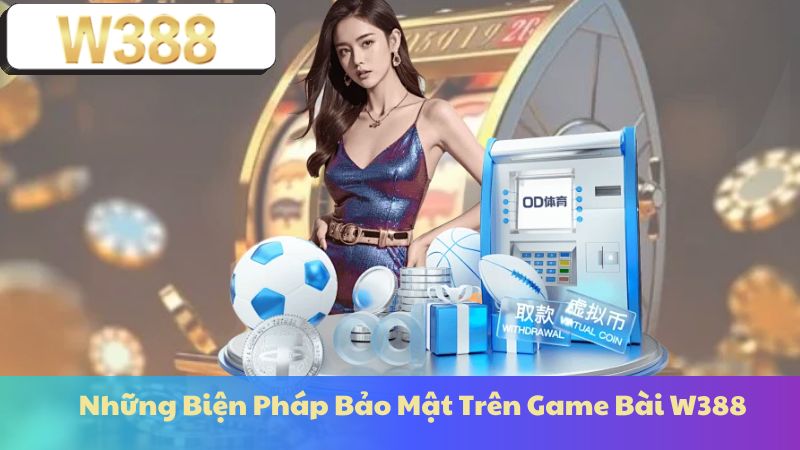 Những Biện Pháp Bảo Mật Trên Game Bài W388