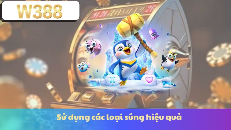 Sử dụng các loại súng hiệu quả